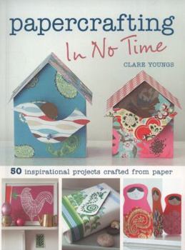 Paperback Papercrafting in No Time: 50 Inspirational Projects Crafted from Paper Book