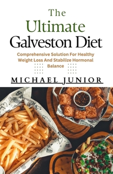 Paperback The Ultimate Galveston Diet: Comprehensive Solution for Healthy Weight Loss and Stabilize Hormonal Balance. Book