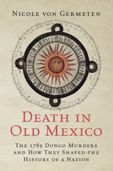 Hardcover Death in Old Mexico: The 1789 Dongo Murders and How They Shaped the History of a Nation Book