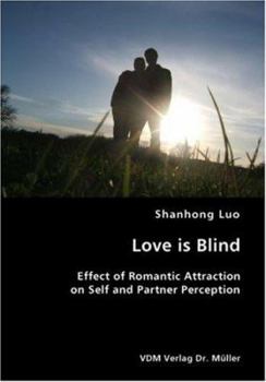Paperback Love is Blind- Effect of Romantic Attraction on Self and Partner Perception Book