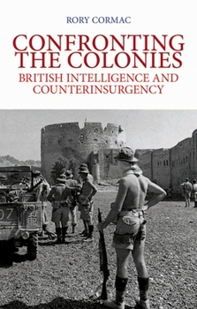 Hardcover Confronting the Colonies: British Intelligence and Counterinsurgency Book