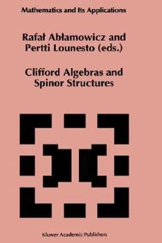 Hardcover Clifford Algebras and Spinor Structures: A Special Volume Dedicated to the Memory of Albert Crumeyrolle (1919-1992) Book