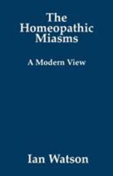 The Homeopathic Miasms: A Modern View