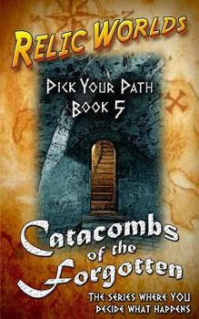 Paperback Relic Worlds: Pick Your Path 5 - Catacombs of the Forgotten Book