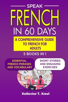 Paperback Speak French in 60 days: A Comprehensive Guide to French for Adults. Book