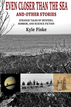 Paperback Even Closer Than the Sea: Strange Tales of Mystery, Horror and Science Fiction Book