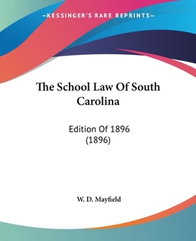 Paperback The School Law Of South Carolina: Edition Of 1896 (1896) Book