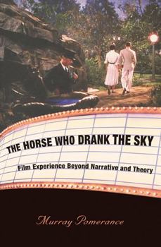 Paperback The Horse Who Drank the Sky: Film Experience Beyond Narrative and Theory Book