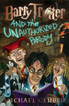 Barry Trotter and the Unauthorized Parody - Book #1 of the Barry Trotter