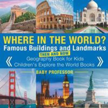 Paperback Where in the World? Famous Buildings and Landmarks Then and Now - Geography Book for Kids Children's Explore the World Books Book