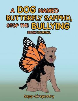 Paperback A Dog Named Butterfly Sappho, Stop the Bullying: Book/Journal Book