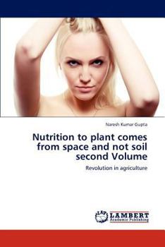 Paperback Nutrition to Plant Comes from Space and Not Soil Second Volume Book