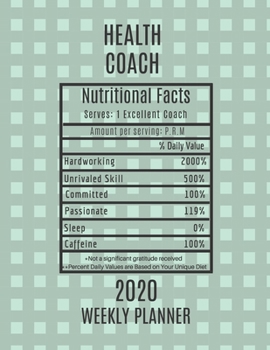 Paperback Health Coach Nutritional Facts Weekly Planner 2020: Health Coach Appreciation Gift Idea For Men & Women - Weekly Planner Schedule Book Agenda - To Do Book