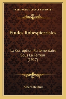 Paperback Etudes Robespierristes: La Corruption Parlementaire Sous La Terreur (1917) [French] Book