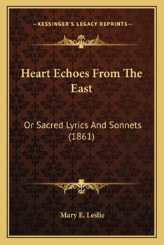Heart Echoes From The East: Or Sacred Lyrics And Sonnets
