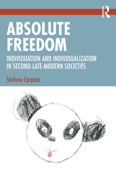 Paperback Absolute Freedom: Individuation and Individualization in Second-Late-Modern Societies Book