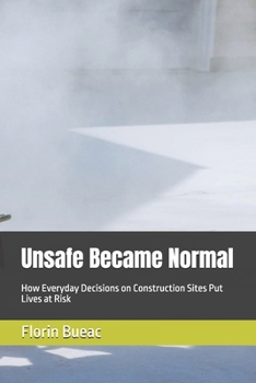 Paperback Unsafe Became Normal: How Everyday Decisions on Construction Sites Put Lives at Risk Book