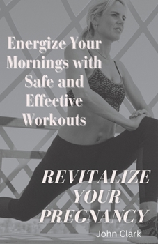 Paperback Revitalize Your Pregnancy: Energize Your Mornings with Safe and Effective Workouts Book