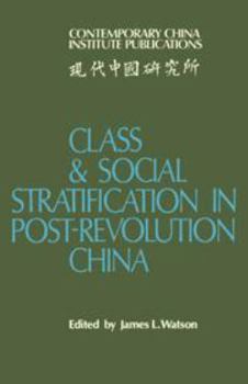 Class and Social Stratification in Post-Revolution China - Book  of the Contemporary China Institute Publications