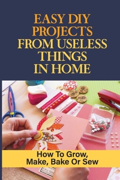 Paperback Easy Diy Projects From Useless Things In Home: How To Grow, Make, Bake Or Sew: How To Grow Root Crops Book