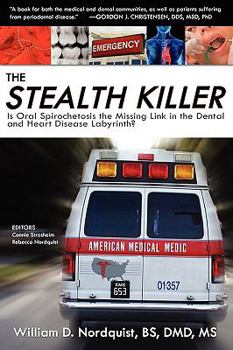 Paperback The Stealth Killer: Is Oral Spirochetosis the Missing Link in the Dental and Heart Disease Labyrinth? Book