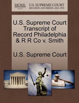 Paperback U.S. Supreme Court Transcript of Record Philadelphia & R R Co V. Smith Book