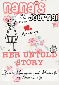 Paperback Nana's Journal - Her Untold Story: Stories, Memories and Moments of Nana's Life: A Guided Memory Journal Book