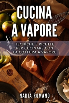 Paperback Cucina a Vapore: Tecniche e ricette per cucinare con la cottura a vapore [Italian] Book