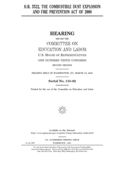H.R. 5522 : the Combustible Dust Explosion and Fire Prevention Act of 2008