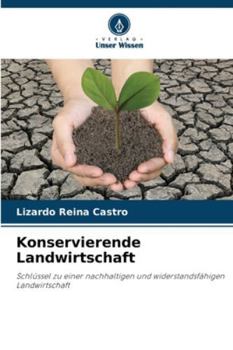 Konservierende Landwirtschaft: Schlüssel zu einer nachhaltigen und widerstandsfähigen Landwirtschaft (German Edition)