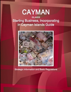 Cayman Islands: Starting Business, Incorporating in Cayman Islands Guide - Strategic Information and Basic Regulations