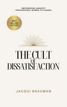 Paperback The Cult of Dissatisfaction: Empowering unhappy professional woman wanting change Book