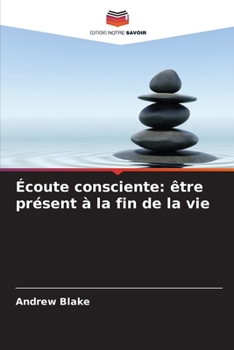 Paperback Écoute consciente: être présent à la fin de la vie [French] Book