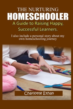 Paperback The Nurturing Homeschooler;: A Guide to Raising Happy, Successful Learners. Book