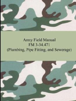 Paperback Army Field Manual Fm 3-34.471: Plumbing, Pipe Fitting, and Sewerage Book