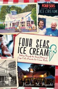 Paperback Four Seas Ice Cream:: Sailing Through the Sweet History of Cape Cod's Favorite Ice Cream Parlor Book