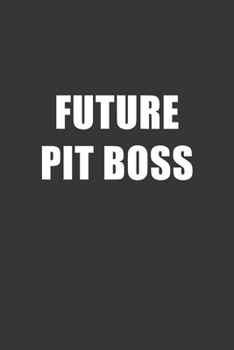 Paperback Future Pit Boss Notebook: Lined Journal, 120 Pages, 6 x 9, Affordable Gift For Student, Future Dream Job Journal Matte Finish Book