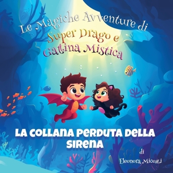 La Collana Perduta della Sirena (Le Magiche Avventure di Super Drago e Gattina Mistica) (Italian Edition)