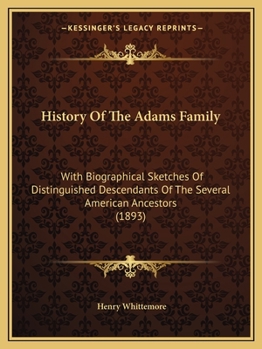 Paperback History Of The Adams Family: With Biographical Sketches Of Distinguished Descendants Of The Several American Ancestors (1893) Book