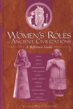 Hardcover Women's Roles in Ancient Civilizations: A Reference Guide Book