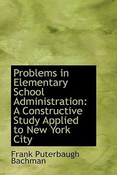 Problems in Elementary School Administration : A Constructive Study Applied to New York City