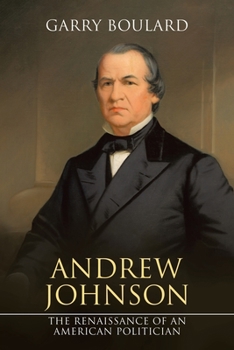 Paperback Andrew Johnson: The Renaissance of an American Politician Book