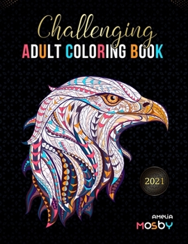 Paperback Challenging Adult Coloring Book: Create Hours of Coloring Fun with Featuring Over 100 Incredibly Beautiful and Lovable Animal for Relieve Stress, and Book