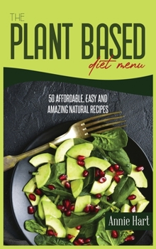 Hardcover The Plant Based Diet Menu: 50 Affordable, Easy And Amazing Natural Recipes Book