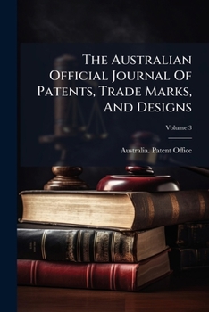 Paperback The Australian Official Journal Of Patents, Trade Marks, And Designs; Volume 3 Book