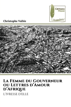 La Femme du Gouverneur ou Lettres d'Amour d'Afrique (French Edition)