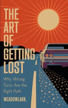 Paperback The Art of Getting Lost: Why Wrong Turns Are the Right Path Book