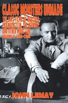 Hardcover Classic Monsters Unmade: The Lost Films of Dracula, Frankenstein, the Mummy, and Other Monsters (Volume 2: 1956-2000) Book