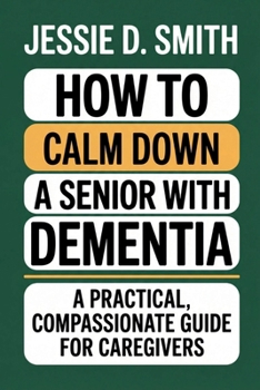 Paperback How to Calm Down a Senior With Dementia: A Practical, Compassionate Guide for Caregivers Book