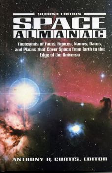 Hardcover Space Almanac: Thousands of Facts, Figures, Names, Dates, and Places That Cover Space from Earth to the Edge of the Universe. Book